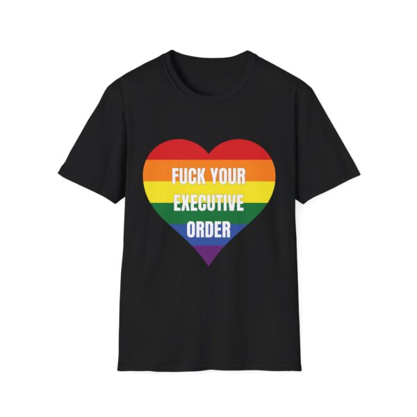 Fuck Your Executive Order - LGBTQ+ Rights T-Shirt - Image 13