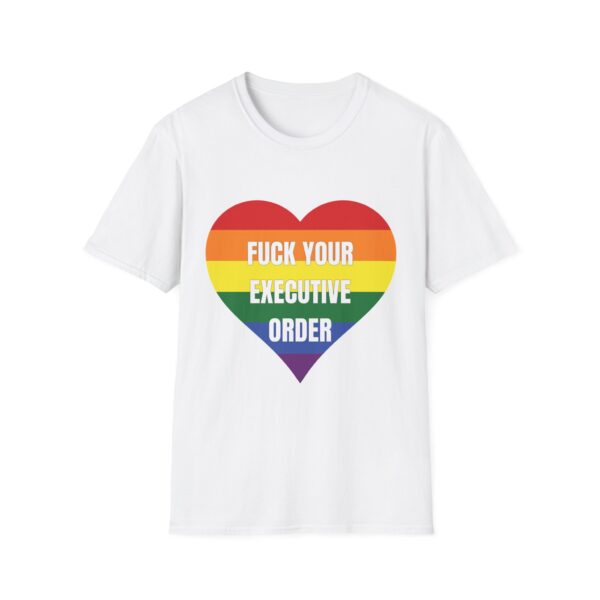 Fuck Your Executive Order - LGBTQ+ Rights T-Shirt - Image 5