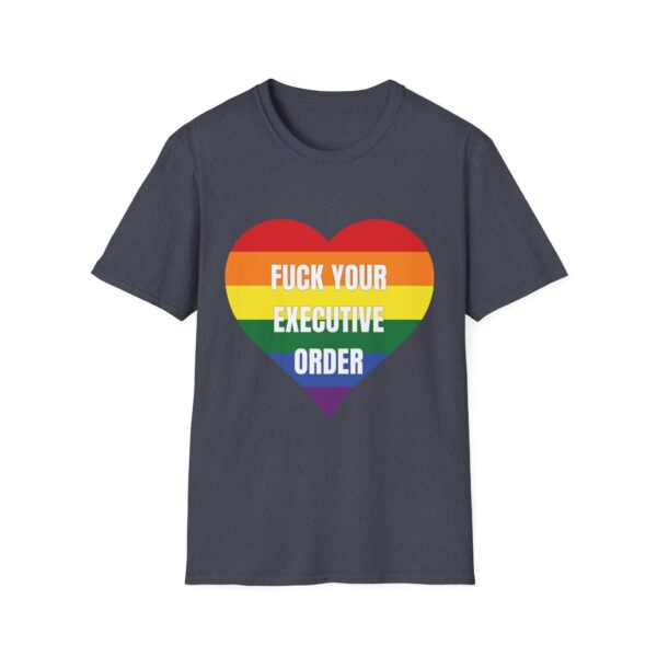 Fuck Your Executive Order - LGBTQ+ Rights T-Shirt - Image 21